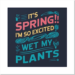 It's Spring I'm So Excited I Wet My Plants Planting Garden Posters and Art